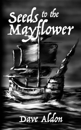 Seeds to the Mayflower by Dave Aldon 9781508907855