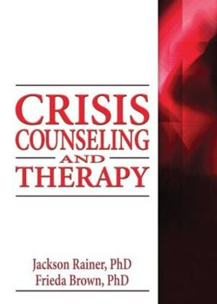 Crisis Counseling and Therapy by Jackson P. Rainer