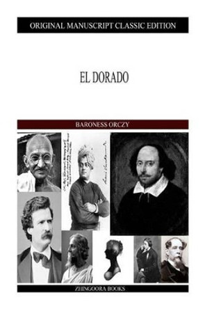 El Dorado by Baroness Orczy 9781490388878