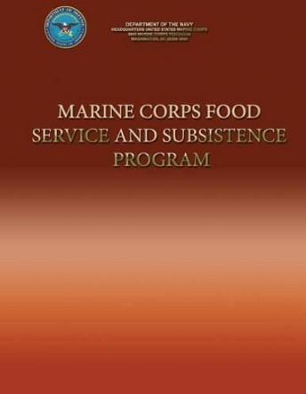 Marine Corps Food Service and Subsistence Program by Department Of the Navy 9781490404820