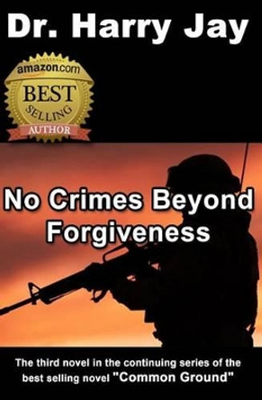 No Crimes Beyond Forgiveness: This is the sequel action adventure novel to &quot;Until The Next Time.&quot; by Harry Jay 9781481912495