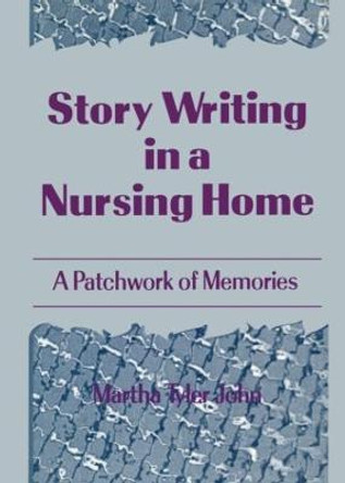 Story Writing in a Nursing Home: A Patchwork of Memories by Martha A. John