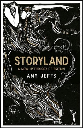 Storyland: A New Mythology of Britain by Amy Jeffs