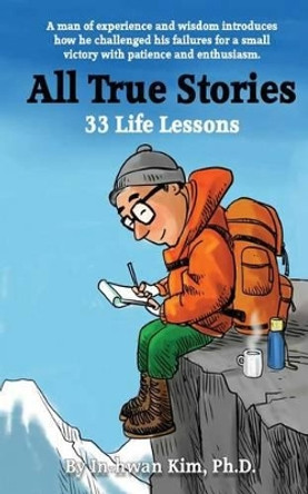 All True Stories: 33 Life Lessons by In-Hwan Kim 9781481221474