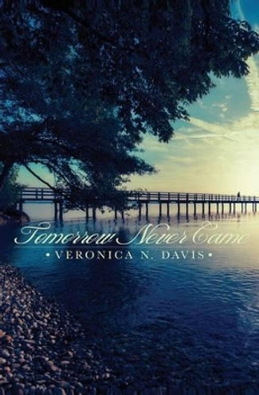 Tomorrow Never Came by Veronica N Davis 9781481940382