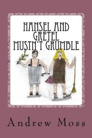 Hansel and Gretel Mustn't Grumble by Andrew Moss 9781481964173