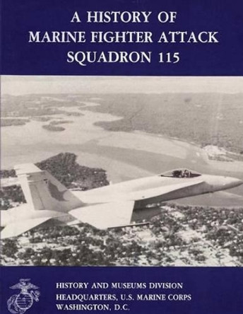 A History of Marine Fighter Attack Squadron 115 by U S Marine Corps 9781481997065