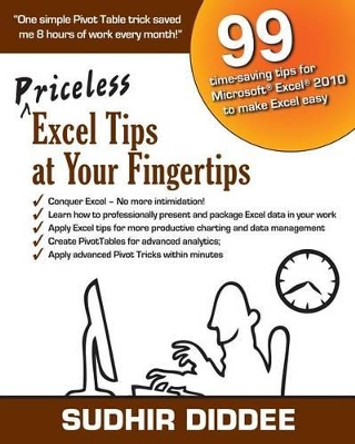 Priceless Excel Tips at Your Fingertips: 99 time-saving tips for Microsoft Excel 2010 to make Excel easy by Sudhir Diddee 9781482047134