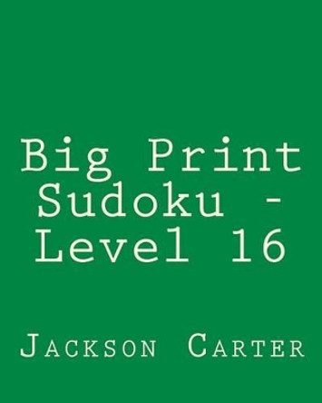 Big Print Sudoku - Level 16: 80 Easy to Read, Large Print Sudoku Puzzles by Jackson Carter 9781482349184