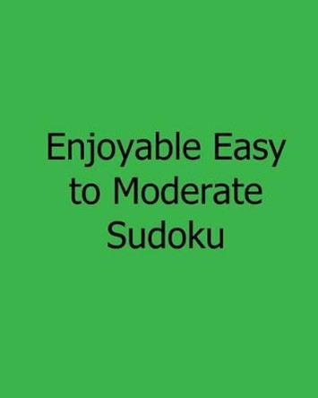 Enjoyable Easy to Moderate Sudoku: Fun, Large Grid Sudoku Puzzles by Eric Bardin 9781482552041