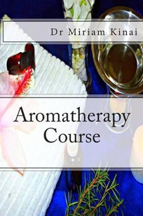 Aromatherapy Course by Dr Miriam Kinai 9781482565720