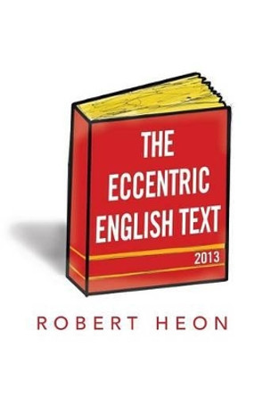 The Eccentric English Text by Robert Heon 9781483663227