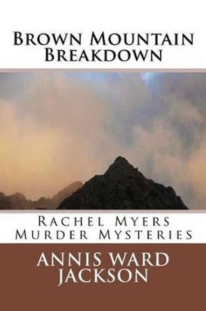 Brown Mountain Breakdown: Rachel Myers Murder Mysteries by Annis Ward Jackson 9781482688801