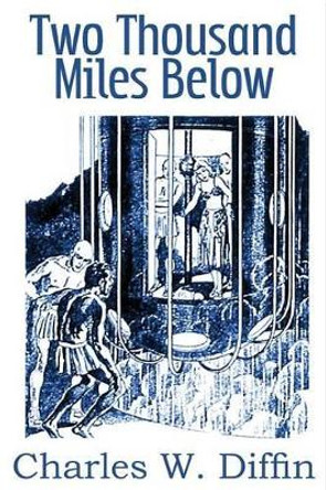 Two Thousand Miles Below by Charles Willard Diffin 9781483702308