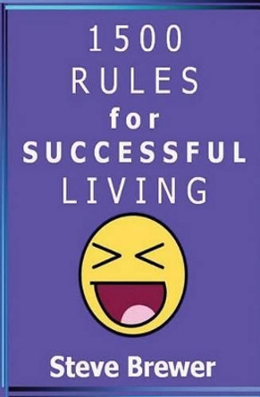 1500 Rules for Successful Living by Steve Brewer 9781484000762