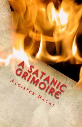 A Satanic Grimoire by Aleister Nacht 9781467964074