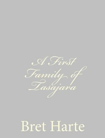 A First Family of Tasajara by Bret Harte 9781484092231