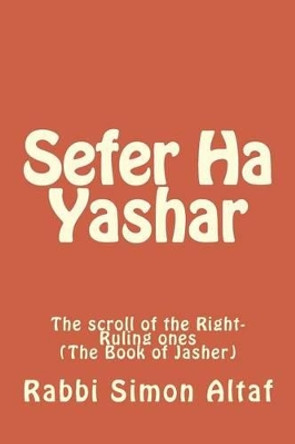 Sefer Ha Yashar: The scroll of the Right-Ruling ones by Rabbi Simon Altaf 9781482713435