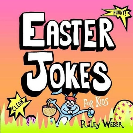 Easter Jokes for Kids by Riley Weber 9781483916774