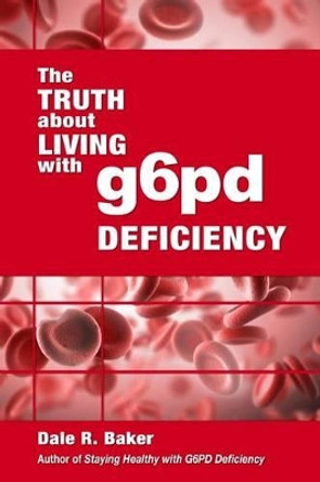 The Truth About Living With G6PD Deficiency by Melody W Baker 9781483999951