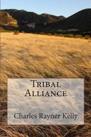 Tribal Alliance by Charles Rayner Kelly 9781484018262