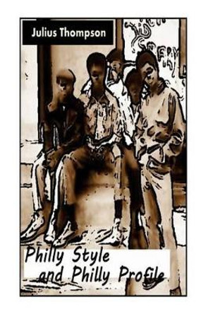 Philly Style and Philly Profile by Julius Thompson 9781484061756