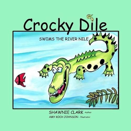 Crocky Dile by Shawnie Clark 9781484157480