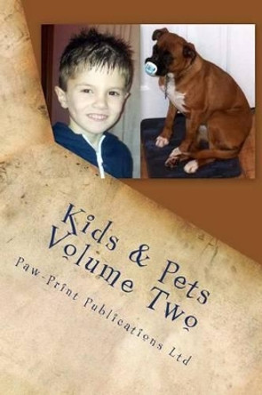 Kids & Pets Volume Two by Paw-Print Publications Ltd 9781484190852