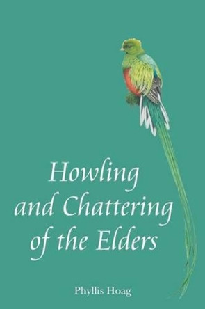 Howling and Chattering of the Elders by Phyllis Hoag 9781489503275