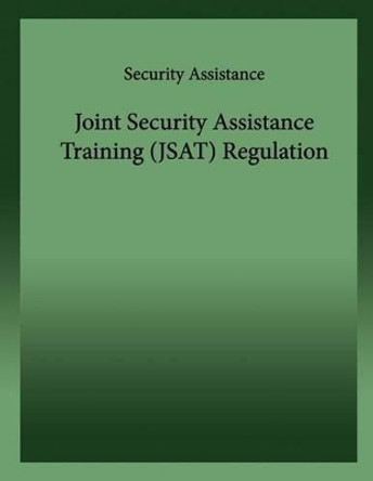 Joint Security Assistance Training (JSAT)Regulation by Department Of the Army 9781484816622