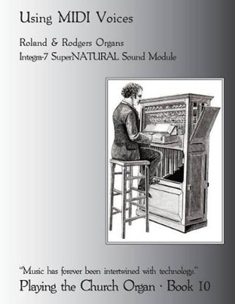 Playing the Church Organ Book 10: Using MIDI Voices by Noel Jones 9781484842966