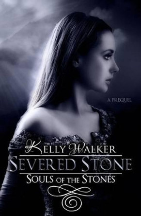 Severed Stone: Souls of the Stones - The Split by Kelly Walker 9781484855355
