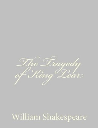 The Tragedy of King Lear by William Shakespeare 9781489511935