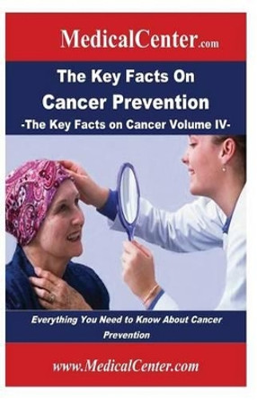 The Key Facts on Cancer Prevention: Everything You Need to Know About Cancer Prevention by Patrick W Nee 9781489539663