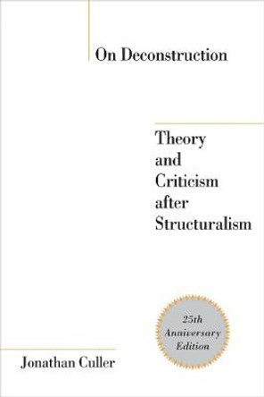 On Deconstruction: Theory and Criticism after Structuralism by Jonathan Culler