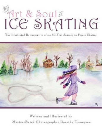 The Art and Soul of Ice Skating - LARGE PRINT EDITION by Dorothy Thompson 9781491026250