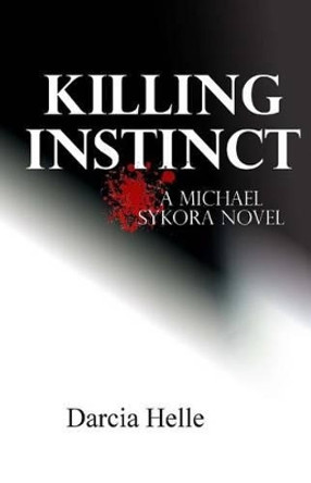 Killing Instinct: A Michael Sykora Novel by Darcia Helle 9781484951910