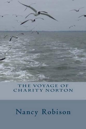 The Voyage of Charity Norton by Nancy Robison 9781480225299