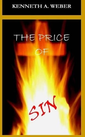 The Price of Sin by Kenneth a Weber 9781492914488