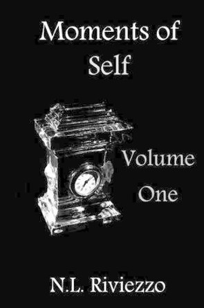 Moments of Self: Volume One by N L Riviezzo 9781490918402