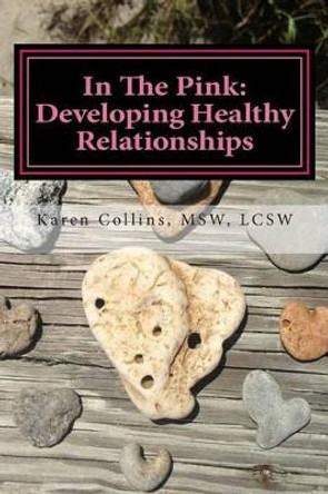 In The Pink: Developing Healthy Relationships by Karen Collins Msw 9781490990569