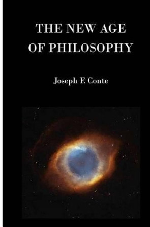 The New Age of Philosophy by Joseph F Conte 9781491077740