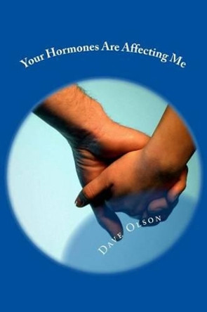 Your Hormones Are Affecting Me by Dave Olson 9781491080993