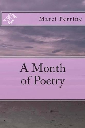 A Month of Poetry by Marci Perrine 9781491054376