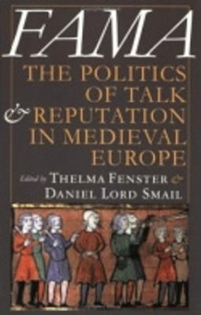 Fama: The Politics of Talk and Reputation in Medieval Europe by Thelma Fenster