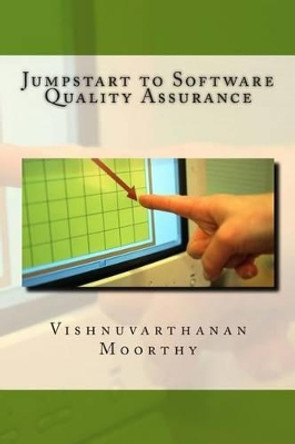 Jumpstart to Software Quality Assurance by Vishnuvarthanan Moorthy 9781491203514