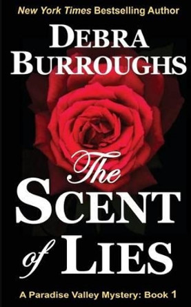 The Scent of Lies: A Paradise Valley Mystery by Debra Burroughs 9781477619018