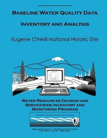 Baseline Water Quality Data Inventory and Analysis: Eugene O'Neil National Historic Site by Water Resources Division 9781491298411