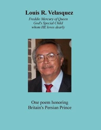 Louis R. Velasquez, Freddie Mercury of Queen: God's Special Child, whom He loves dearly by Louis R Velasquez 9781492353478