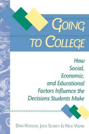 Going to College: How Social, Economic, and Educational Factors Influence the Decisions Students Make by Don Hossler